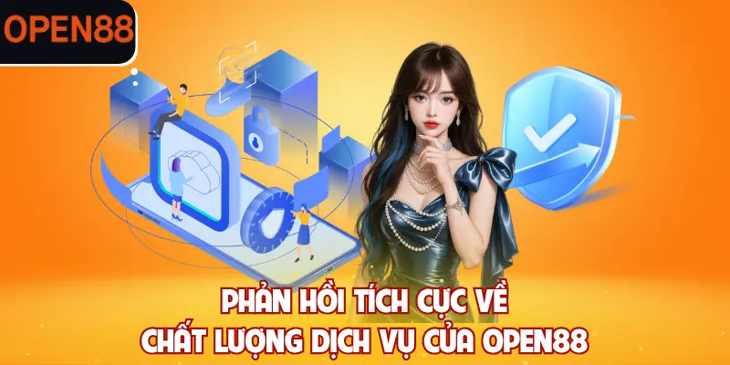 Phản hồi tích cực về chất lượng dịch vụ của OPEN88